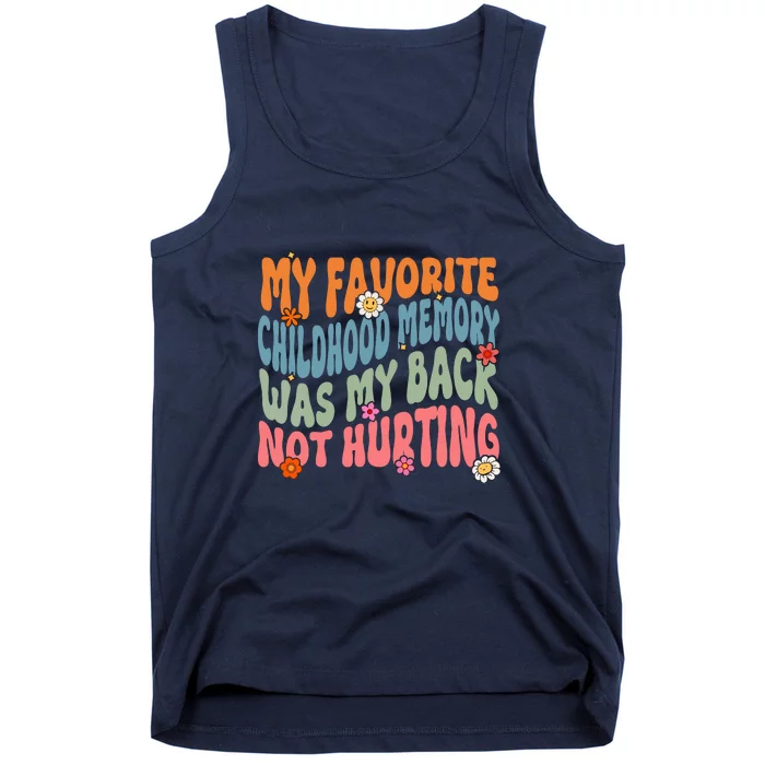 Groovy My Favorite Childhood Memory Was My Back Not Hurting Gift Tank Top