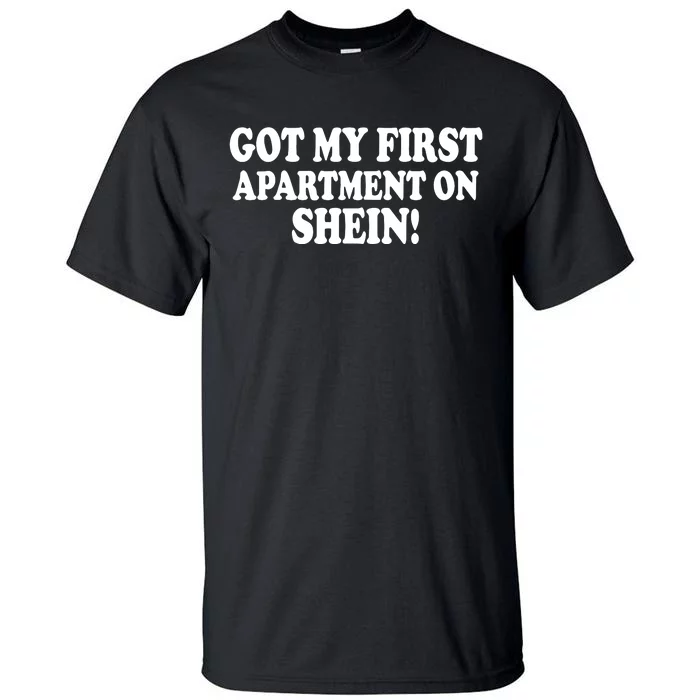 Got My First Apartment On Shein Tall T-Shirt