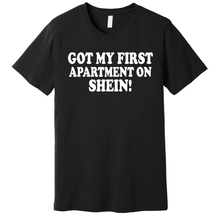 Got My First Apartment On Shein Premium T-Shirt