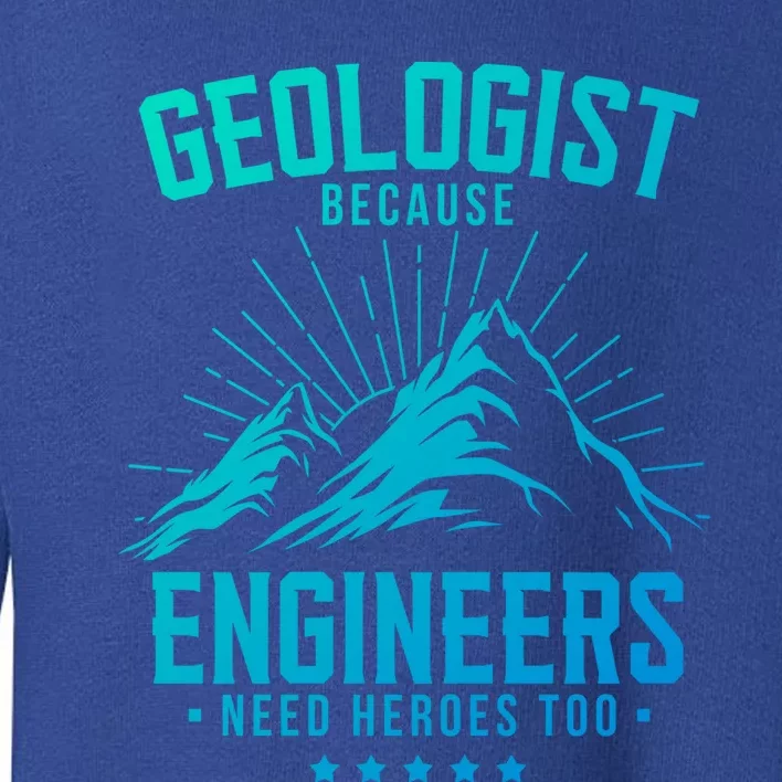 Geology Majors Geologist Because Engineers Need Heroes Too Gift Toddler Sweatshirt