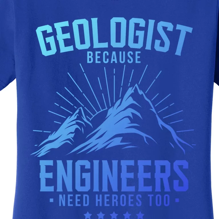 Geology Majors Geologist Because Engineers Need Heroes Too Gift Women's T-Shirt