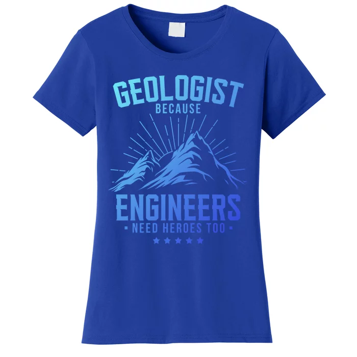 Geology Majors Geologist Because Engineers Need Heroes Too Gift Women's T-Shirt