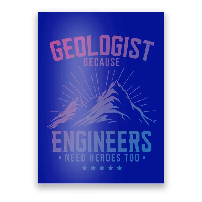 Geology Majors Geologist Because Engineers Need Heroes Too Gift Poster