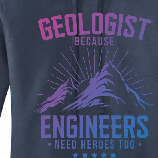 Geology Majors Geologist Because Engineers Need Heroes Too Gift Women's Pullover Hoodie