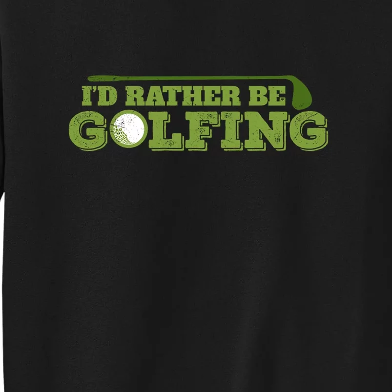 Golf Mom Golf I’d Rather Be Golfing Golf Player Gift For Mother's Day Tall Sweatshirt