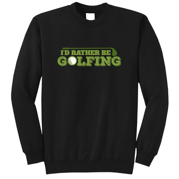 Golf Mom Golf I’d Rather Be Golfing Golf Player Gift For Mother's Day Tall Sweatshirt