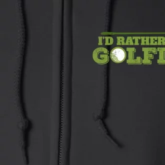 Golf Mom Golf I’d Rather Be Golfing Golf Player Gift For Mother's Day Full Zip Hoodie