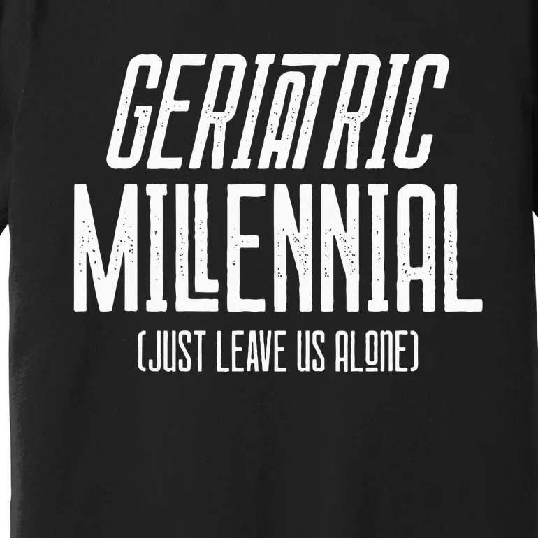 Geriatric Millennial Premium T-Shirt