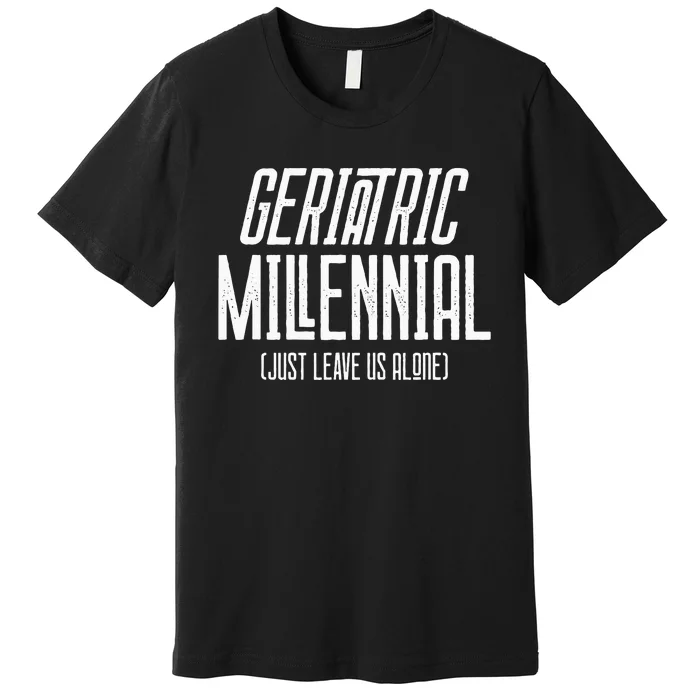 Geriatric Millennial Premium T-Shirt