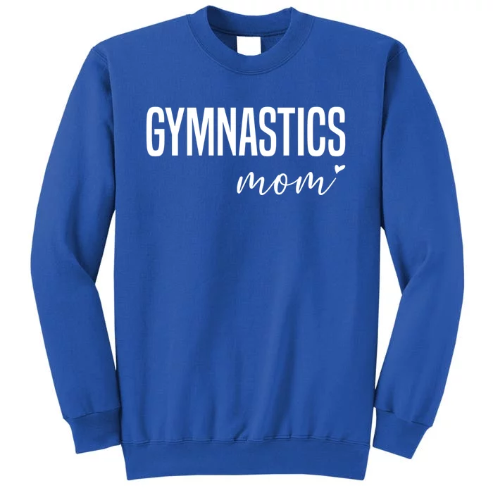 Gymnastics Mom Gymnast Mom Gift Tall Sweatshirt