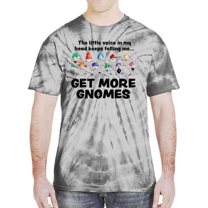 Get More Gnomes Funny Garden Gnome For Gardener Tie-Dye T-Shirt