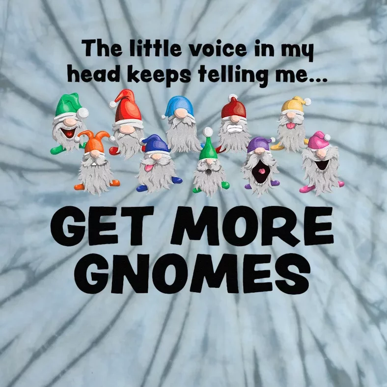 Get More Gnomes Funny Garden Gnome For Gardener Tie-Dye T-Shirt