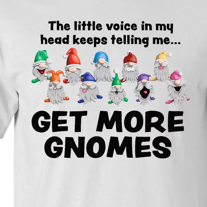 Get More Gnomes Funny Garden Gnome For Gardener Tall T-Shirt