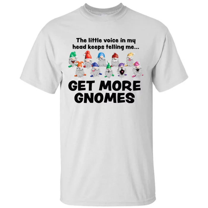 Get More Gnomes Funny Garden Gnome For Gardener Tall T-Shirt