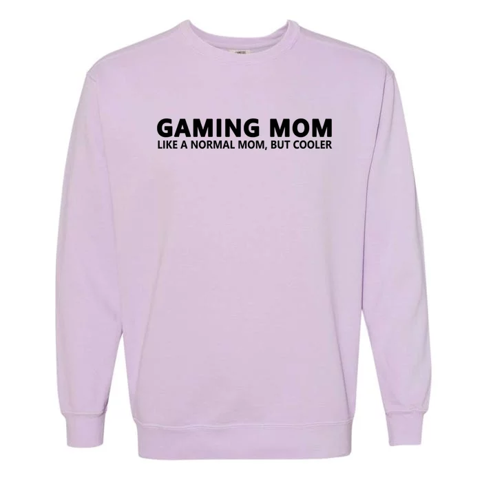 Gamer Mom Gaming Mom Like A Normal Mom Gaming Gift Garment-Dyed Sweatshirt