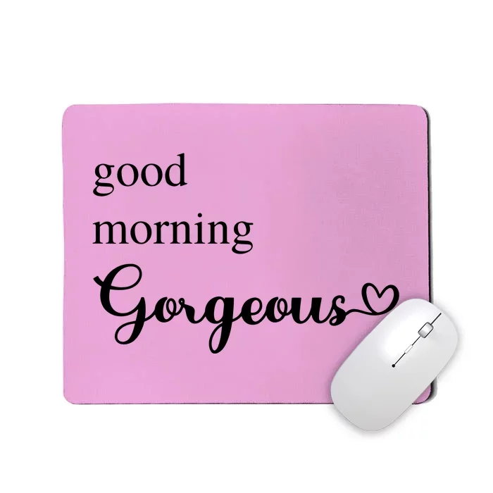 Good Morning Gorgeous With Heart Inspirational Saying Mousepad