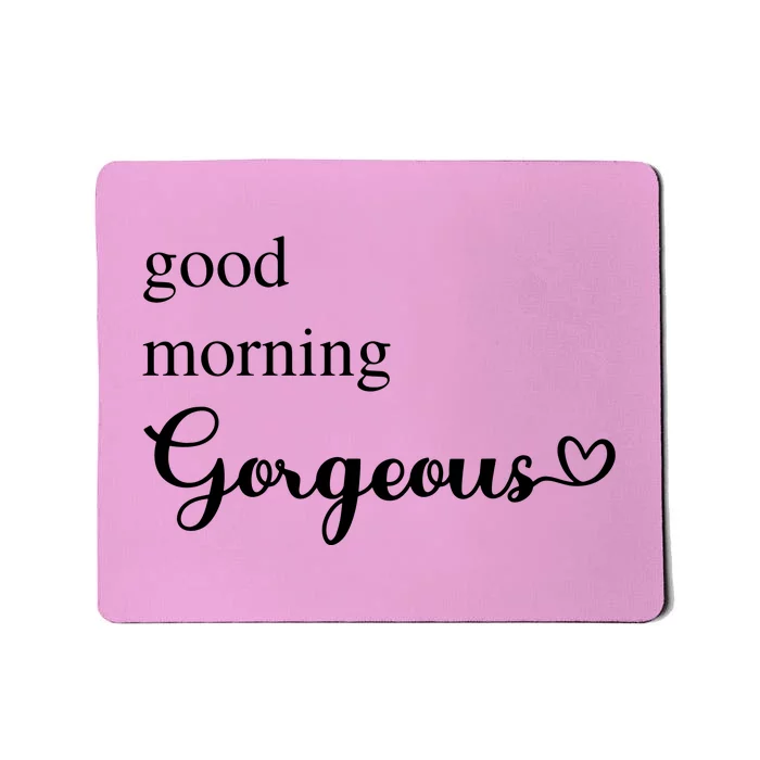 Good Morning Gorgeous With Heart Inspirational Saying Mousepad