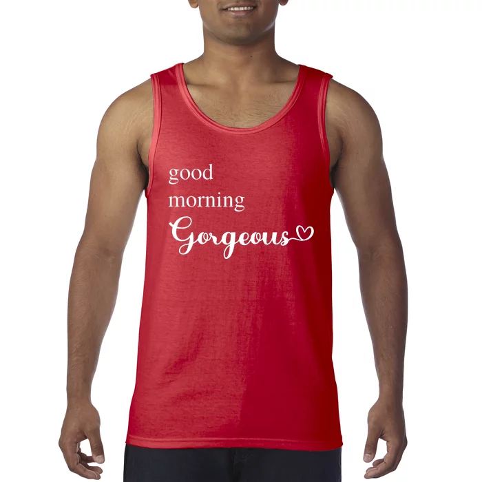 Good Morning Gorgeous With Heart Inspirational Saying Tank Top