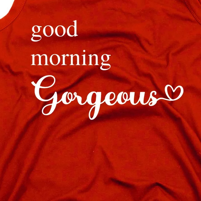 Good Morning Gorgeous With Heart Inspirational Saying Tank Top