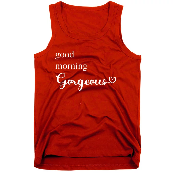 Good Morning Gorgeous With Heart Inspirational Saying Tank Top