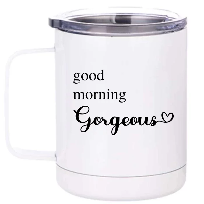 Good Morning Gorgeous With Heart Inspirational Saying Front & Back 12oz Stainless Steel Tumbler Cup