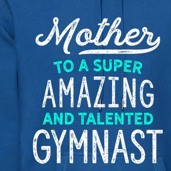 Gymnast Mother Gift For Gymnastics Moms Gift Teal Premium Hoodie