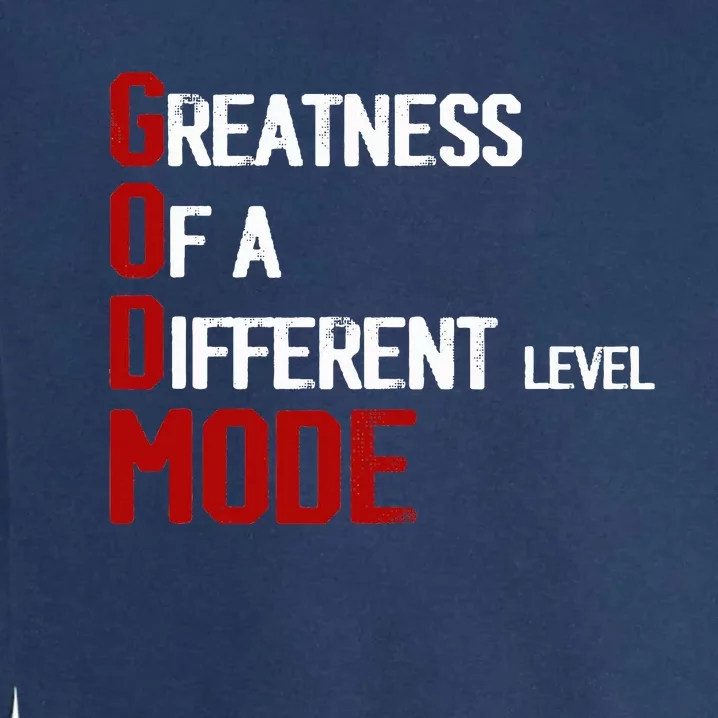 God Mode Greatness Of A Different Level Head Ofthe Table Garment-Dyed Sweatshirt