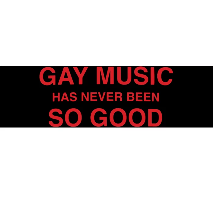 Gay Music Has Never Been So Good Bumper Sticker