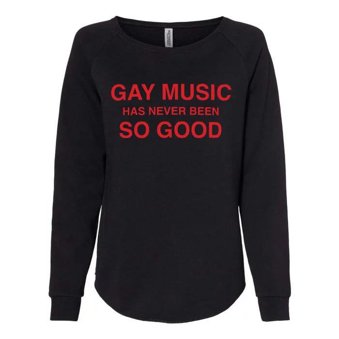 Gay Music Has Never Been So Good Womens California Wash Sweatshirt