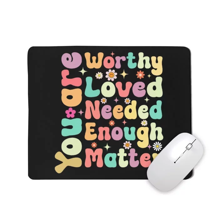 Groovy Mental Health Worthy Loved Needed You Matter Mousepad