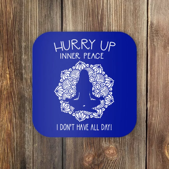 Guided Meditation Hurry Up Inner Peace I Dont Have All Day Gift Coaster