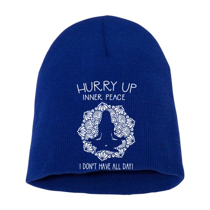 Guided Meditation Hurry Up Inner Peace I Dont Have All Day Gift Short Acrylic Beanie