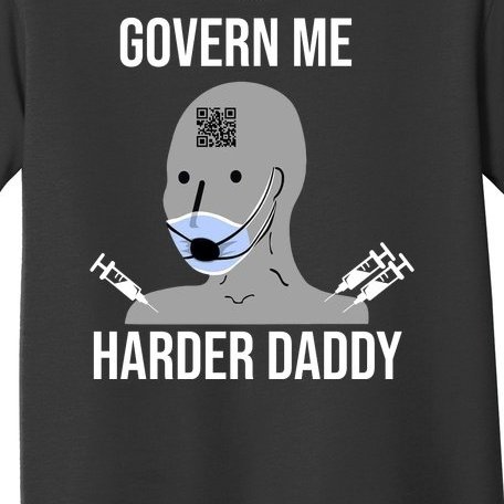 Govern Me Harder Daddy Toddler T-Shirt