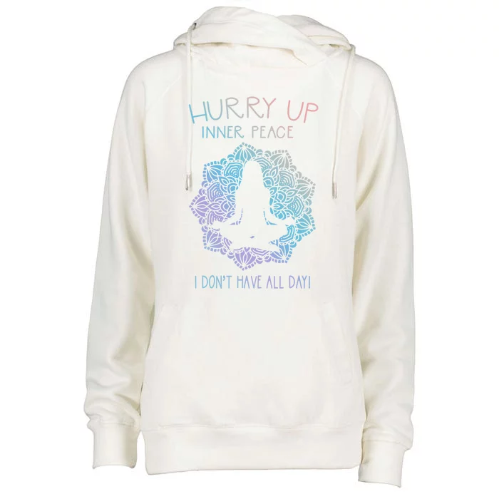 Guided Meditation Hurry Up Inner Peace I Dont Have All Day Cool Gift Womens Funnel Neck Pullover Hood