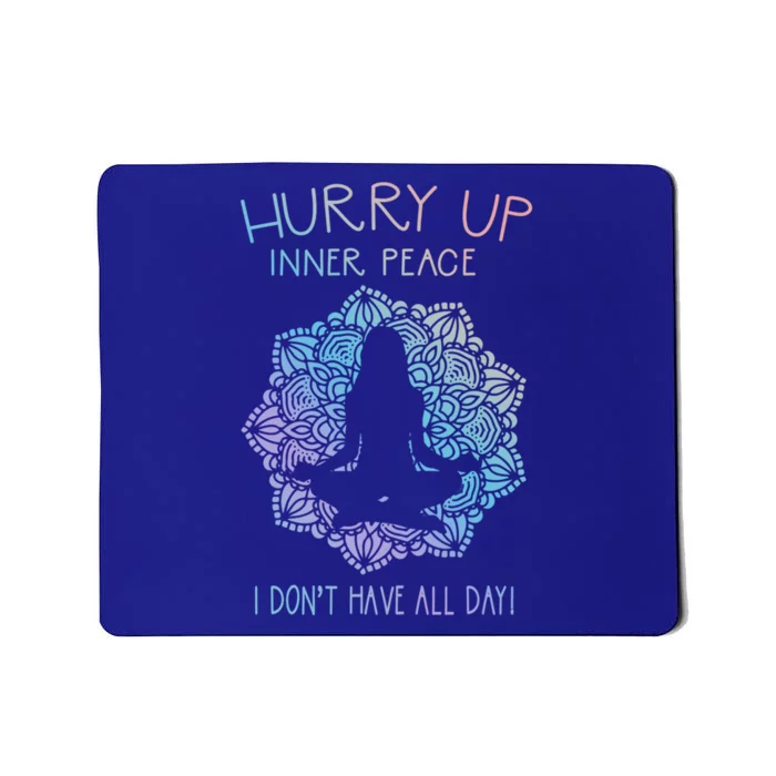 Guided Meditation Hurry Up Inner Peace I Dont Have All Day Cool Gift Mousepad