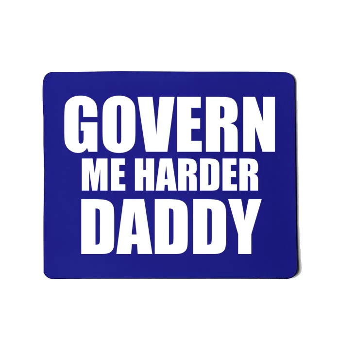 Govern Me Harder Daddy Cute Gift Mousepad