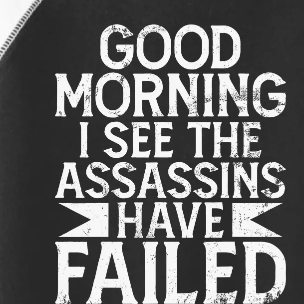 Good Morning I See The Assassins Have Failed Office Toddler Fine Jersey T-Shirt