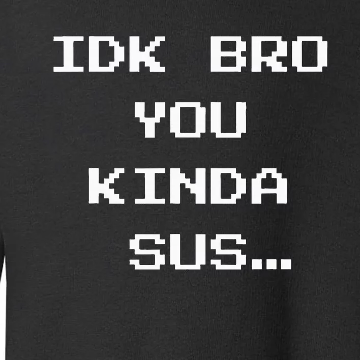 Gaming Meme Impostor Coffee Idk Bro You Kinda Sus Toddler Sweatshirt