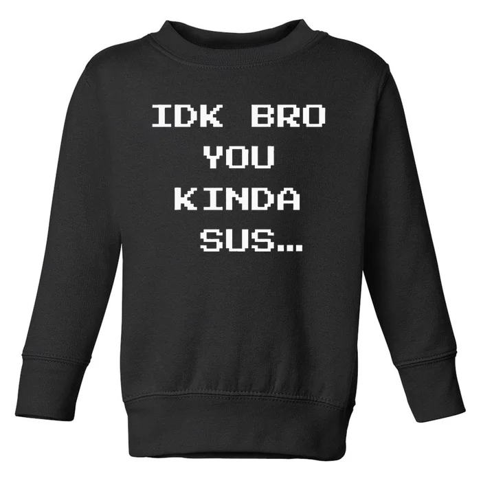 Gaming Meme Impostor Coffee Idk Bro You Kinda Sus Toddler Sweatshirt