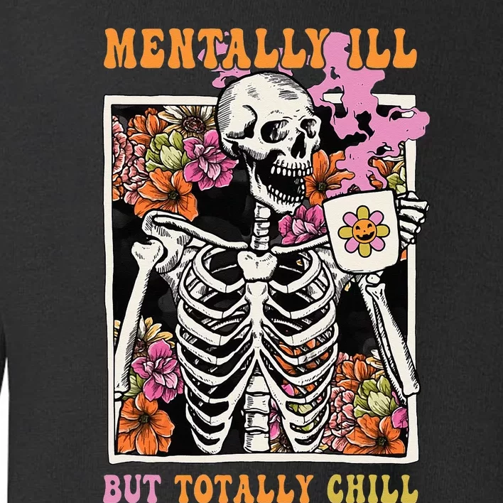 Groovy Mentally Ill But Totally Chill Halloween Skeleton Toddler Sweatshirt