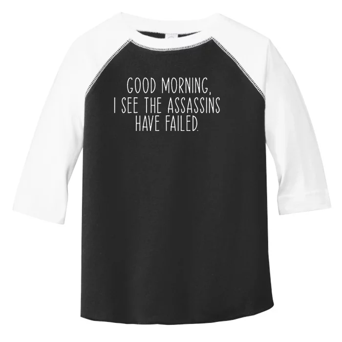 Good Morning I See The Assassins Have Failed Funny Humor Toddler Fine Jersey T-Shirt