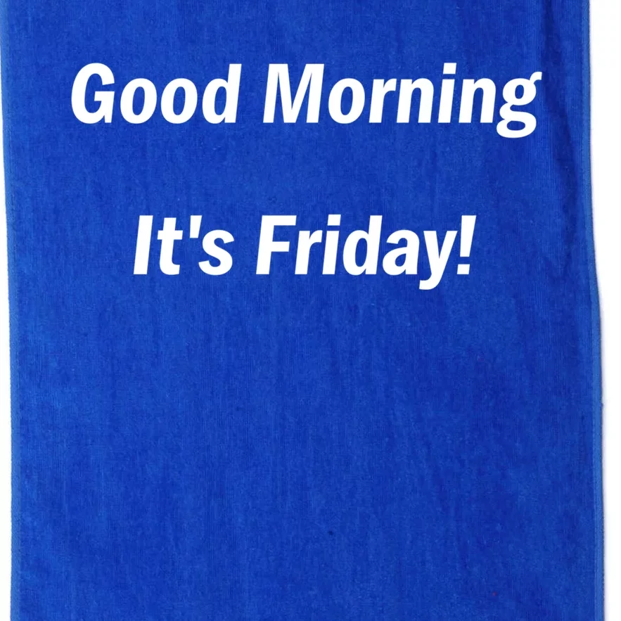 Good Morning It's Friday! Funny Positive Quote Meaningful Gift Platinum Collection Golf Towel