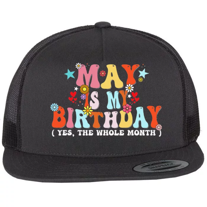 Groovy May Is My Birthday Yes The Whole Month Birthday Flat Bill Trucker Hat