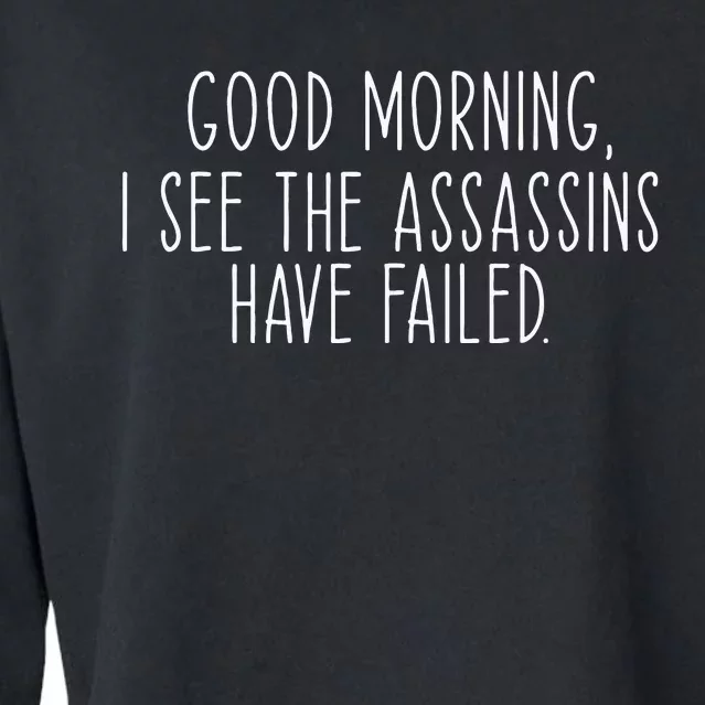 Good Morning I See The Assassins Have Failed Funny Humor Cropped Pullover Crew