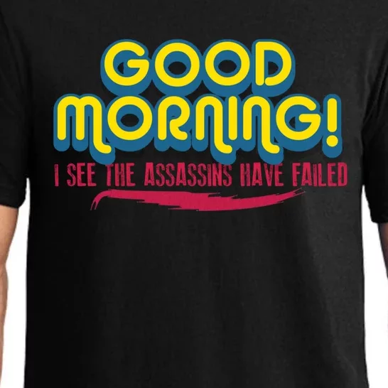 Good Morning! I See The Assassins Have Failed Gift Pajama Set