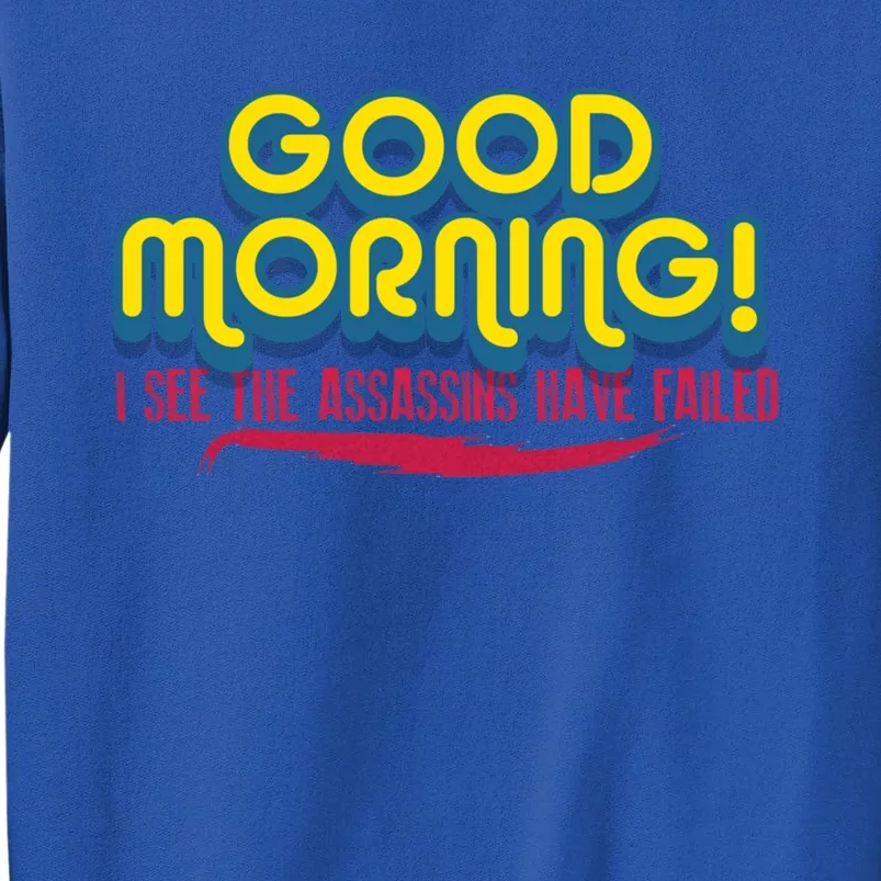 Good Morning! I See The Assassins Have Failed Gift Tall Sweatshirt