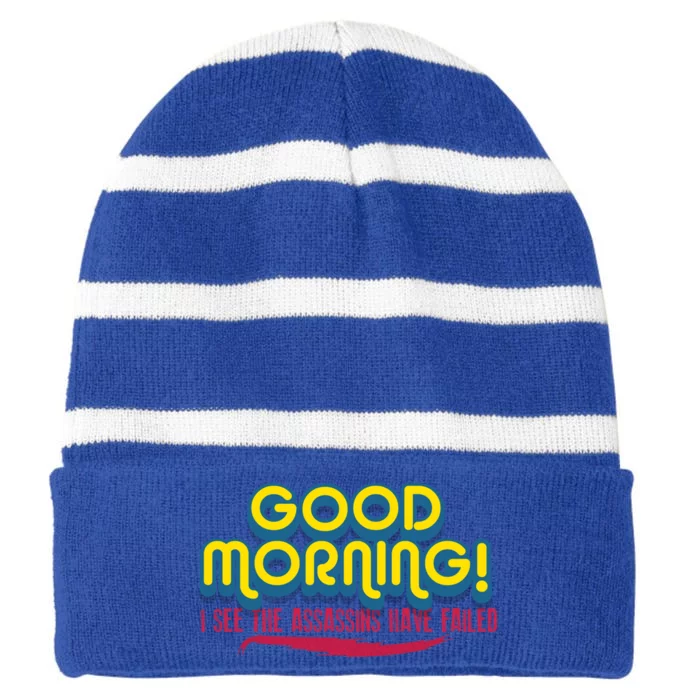 Good Morning! I See The Assassins Have Failed Gift Striped Beanie with Solid Band