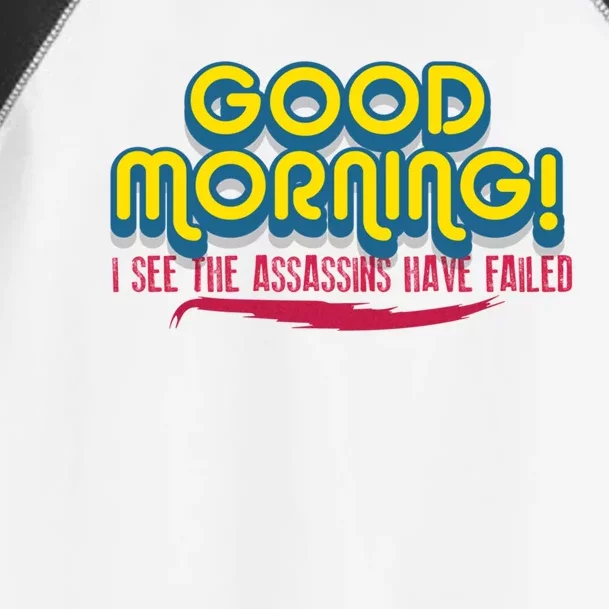 Good Morning! I See The Assassins Have Failed Gift Toddler Fine Jersey T-Shirt