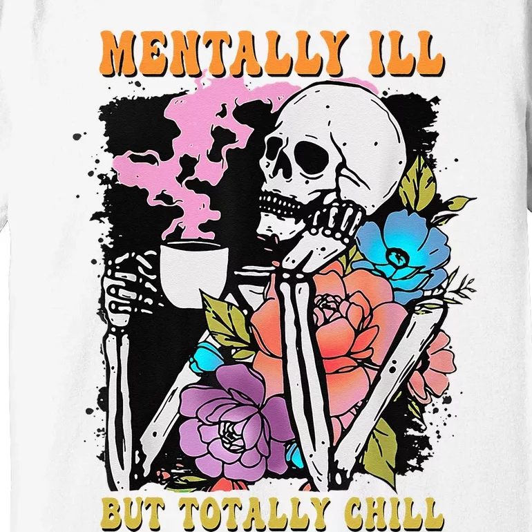 Groovy Mentally Ill But Totally Chill Halloween Skeleton Premium T-Shirt