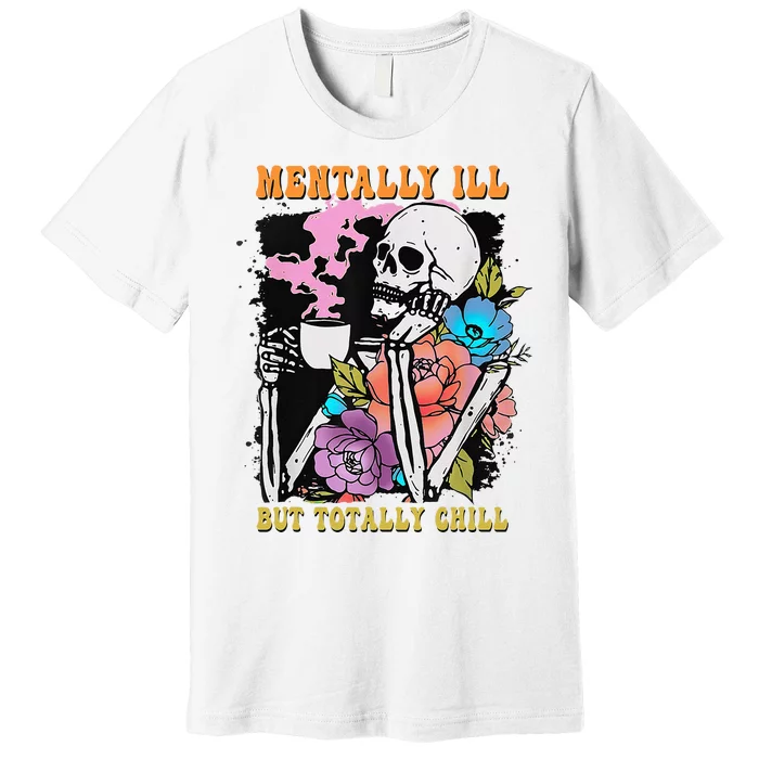 Groovy Mentally Ill But Totally Chill Halloween Skeleton Premium T-Shirt